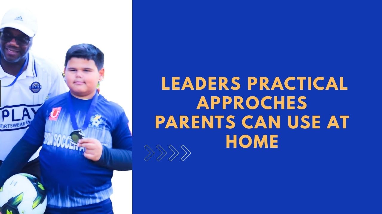 Leaders practical Approches  parents can use at Home